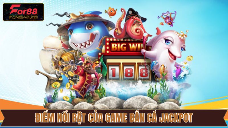 Ưu điểm khi tham gia bắn cá Jackpot tại sân chơi 